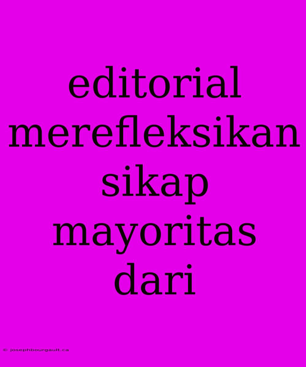 Editorial Merefleksikan Sikap Mayoritas Dari