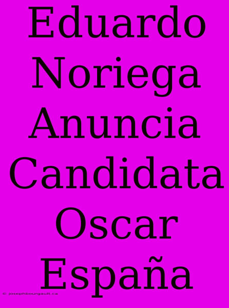 Eduardo Noriega Anuncia Candidata Oscar España