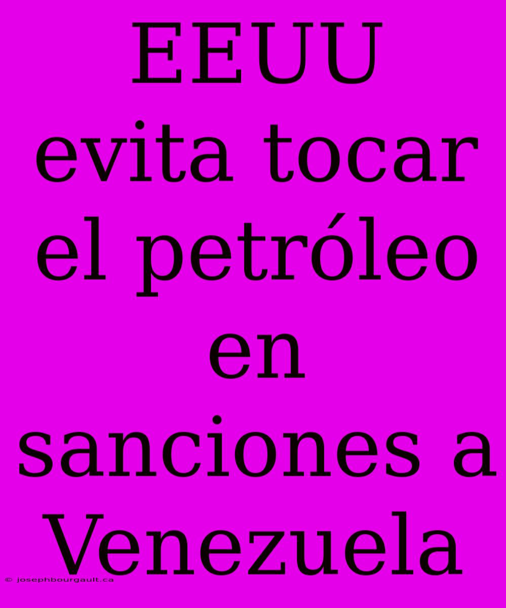 EEUU Evita Tocar El Petróleo En Sanciones A Venezuela