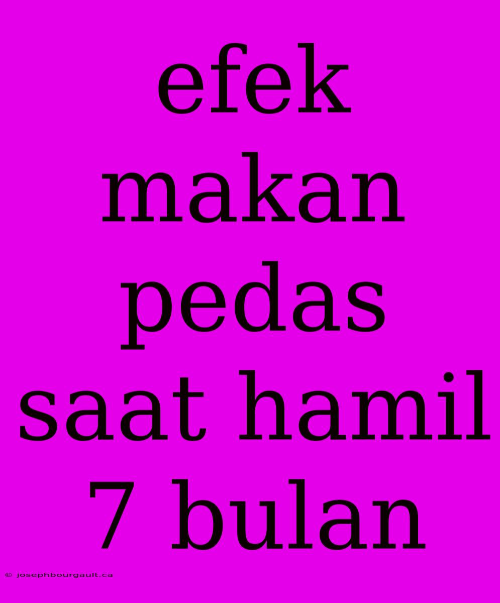 Efek Makan Pedas Saat Hamil 7 Bulan