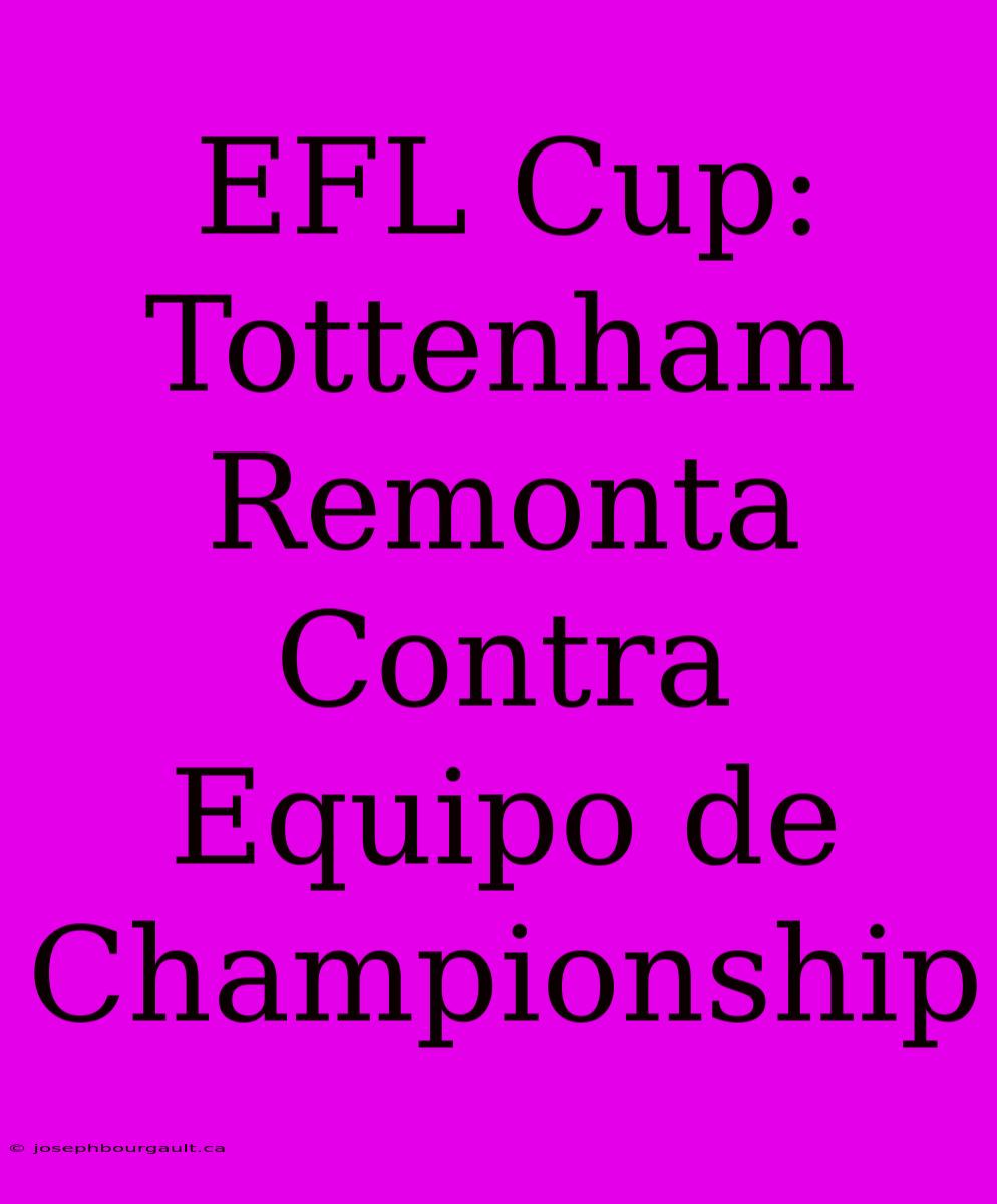 EFL Cup: Tottenham Remonta Contra Equipo De Championship