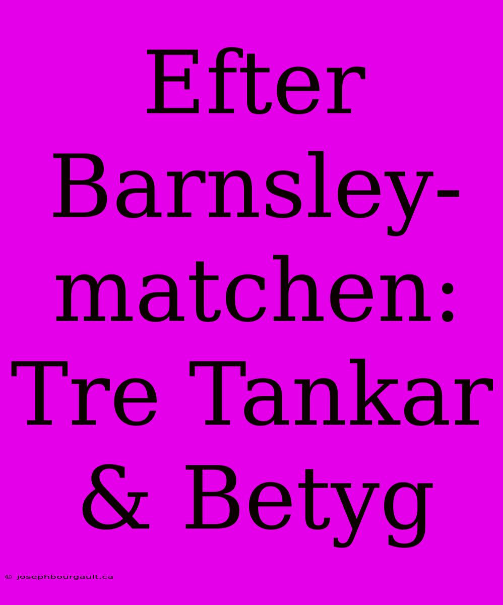 Efter Barnsley-matchen: Tre Tankar & Betyg