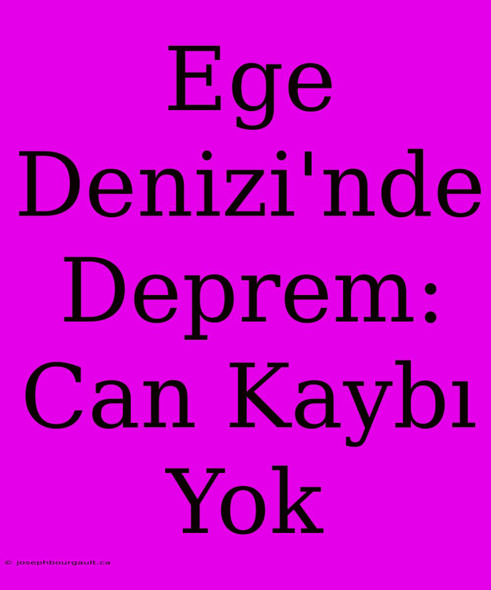 Ege Denizi'nde Deprem: Can Kaybı Yok