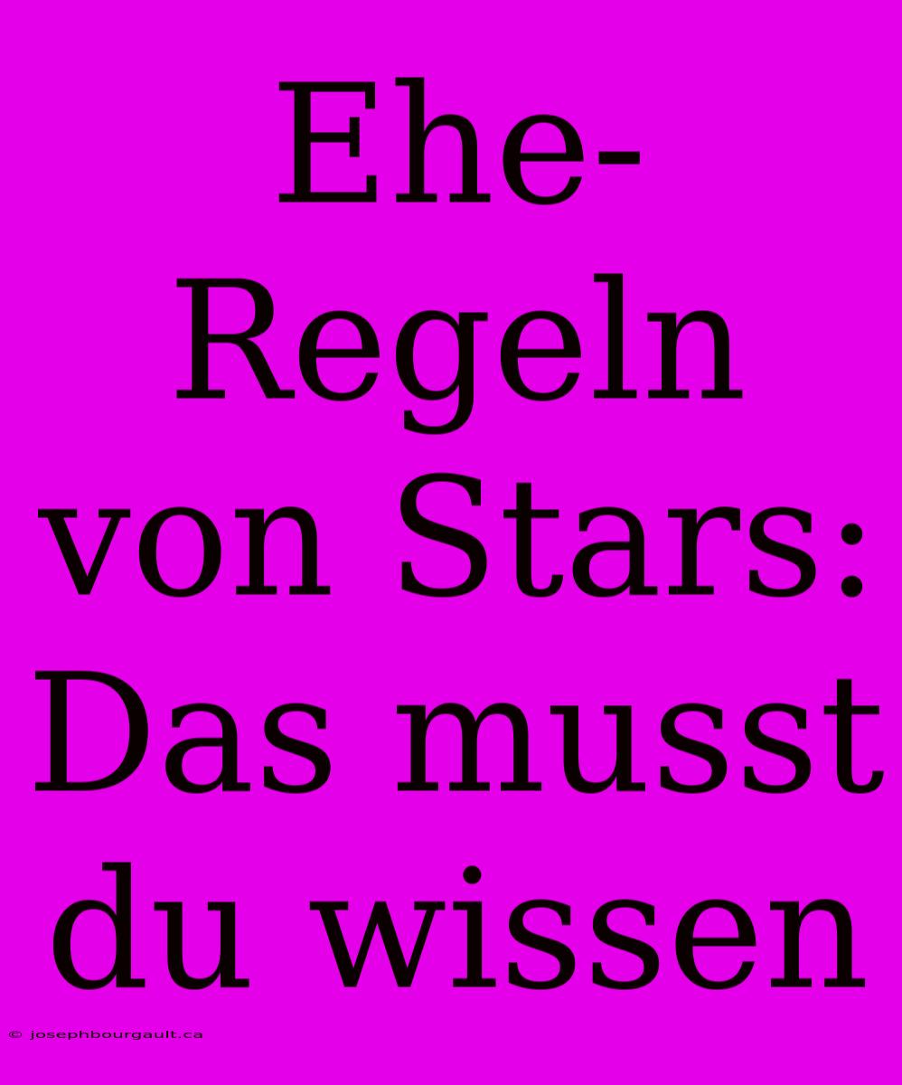 Ehe-Regeln Von Stars: Das Musst Du Wissen