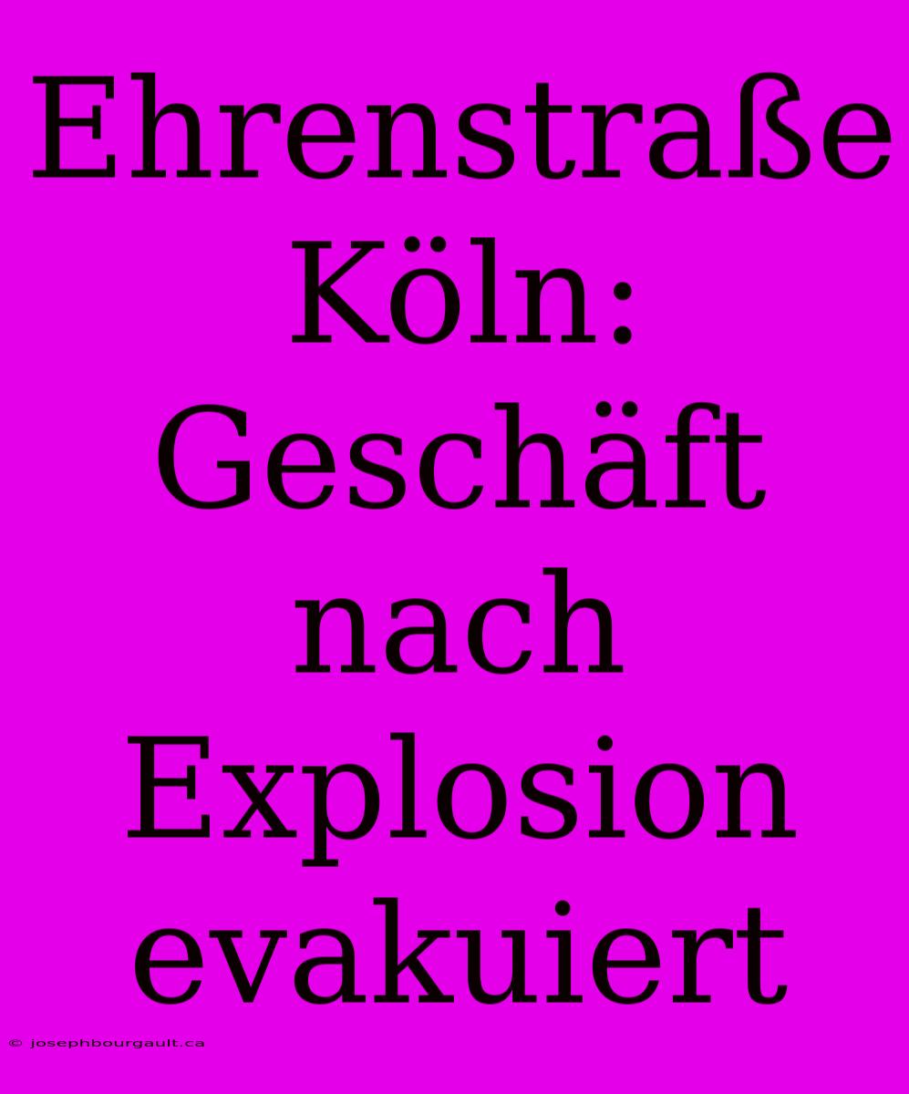 Ehrenstraße Köln: Geschäft Nach Explosion Evakuiert