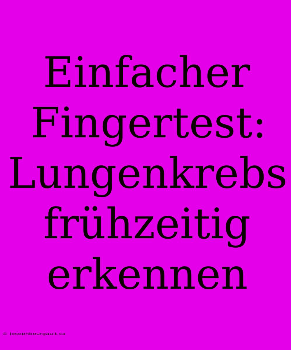 Einfacher Fingertest: Lungenkrebs Frühzeitig Erkennen