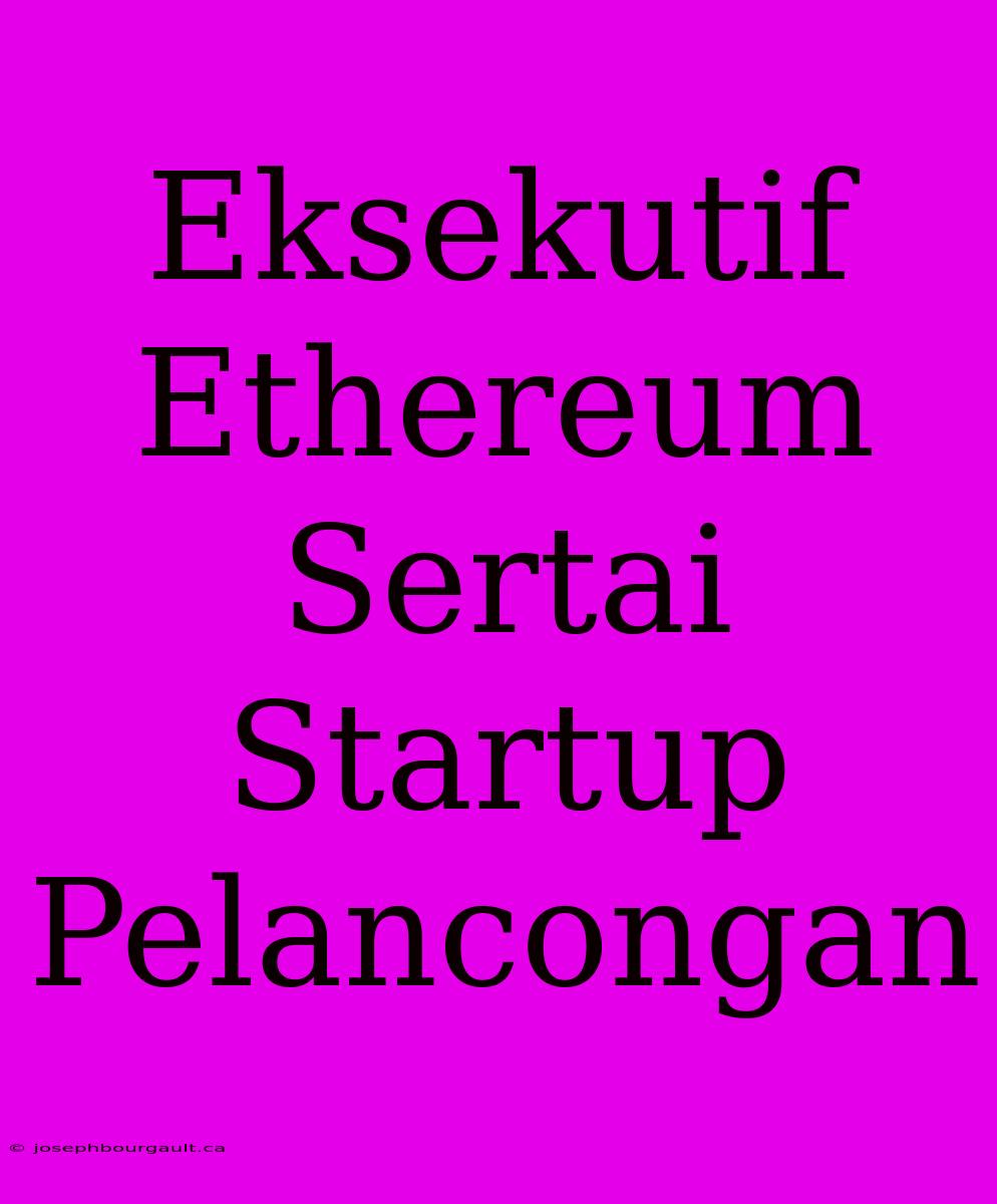 Eksekutif Ethereum Sertai Startup Pelancongan