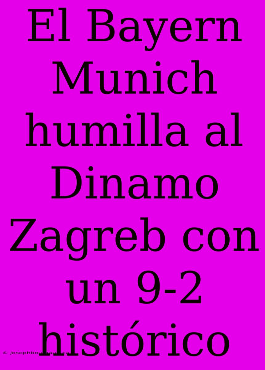 El Bayern Munich Humilla Al Dinamo Zagreb Con Un 9-2 Histórico