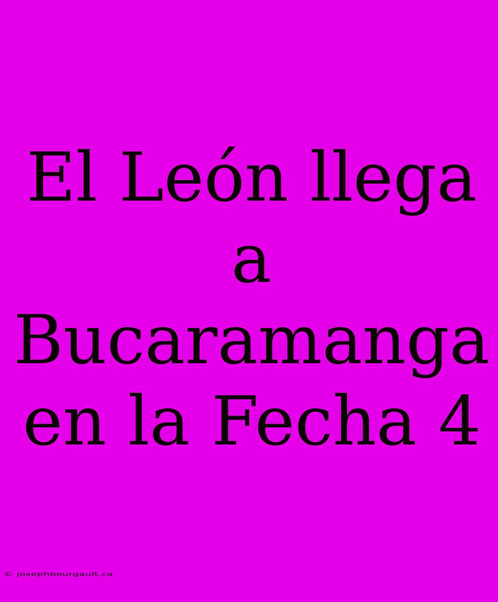 El León Llega A Bucaramanga En La Fecha 4