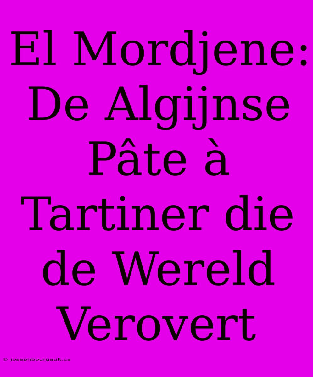 El Mordjene: De Algijnse Pâte À Tartiner Die De Wereld Verovert