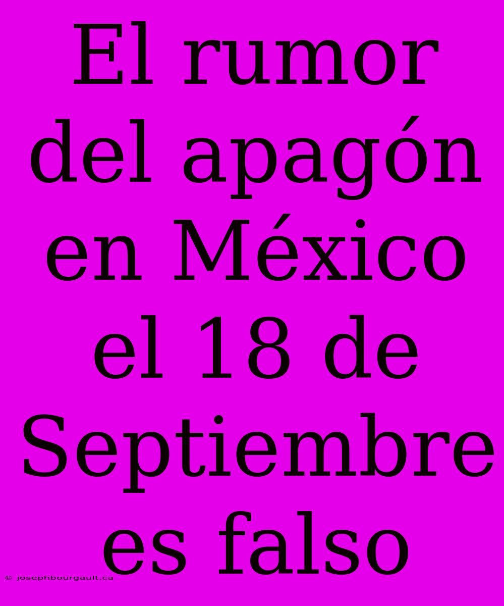 El Rumor Del Apagón En México El 18 De Septiembre Es Falso