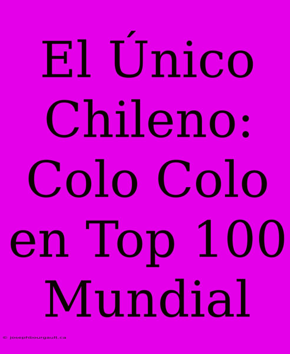 El Único Chileno: Colo Colo En Top 100 Mundial