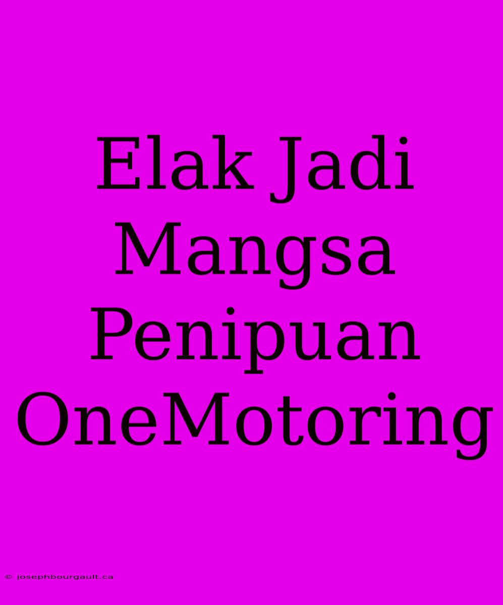 Elak Jadi Mangsa Penipuan OneMotoring