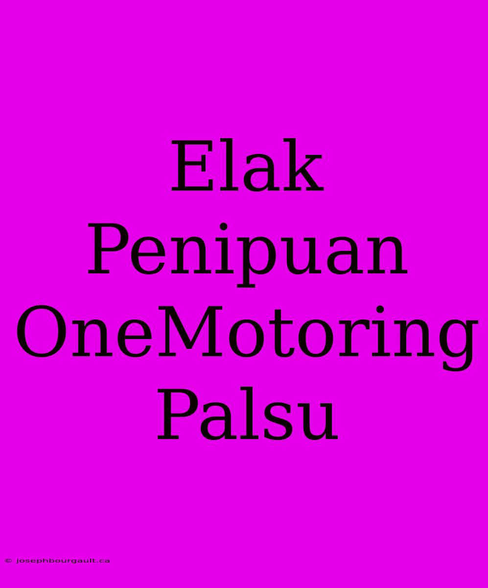 Elak Penipuan OneMotoring Palsu