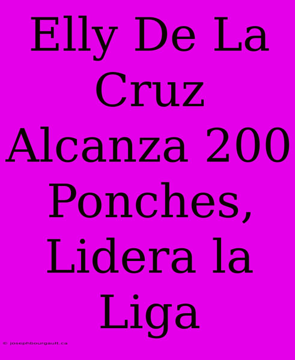 Elly De La Cruz Alcanza 200 Ponches, Lidera La Liga