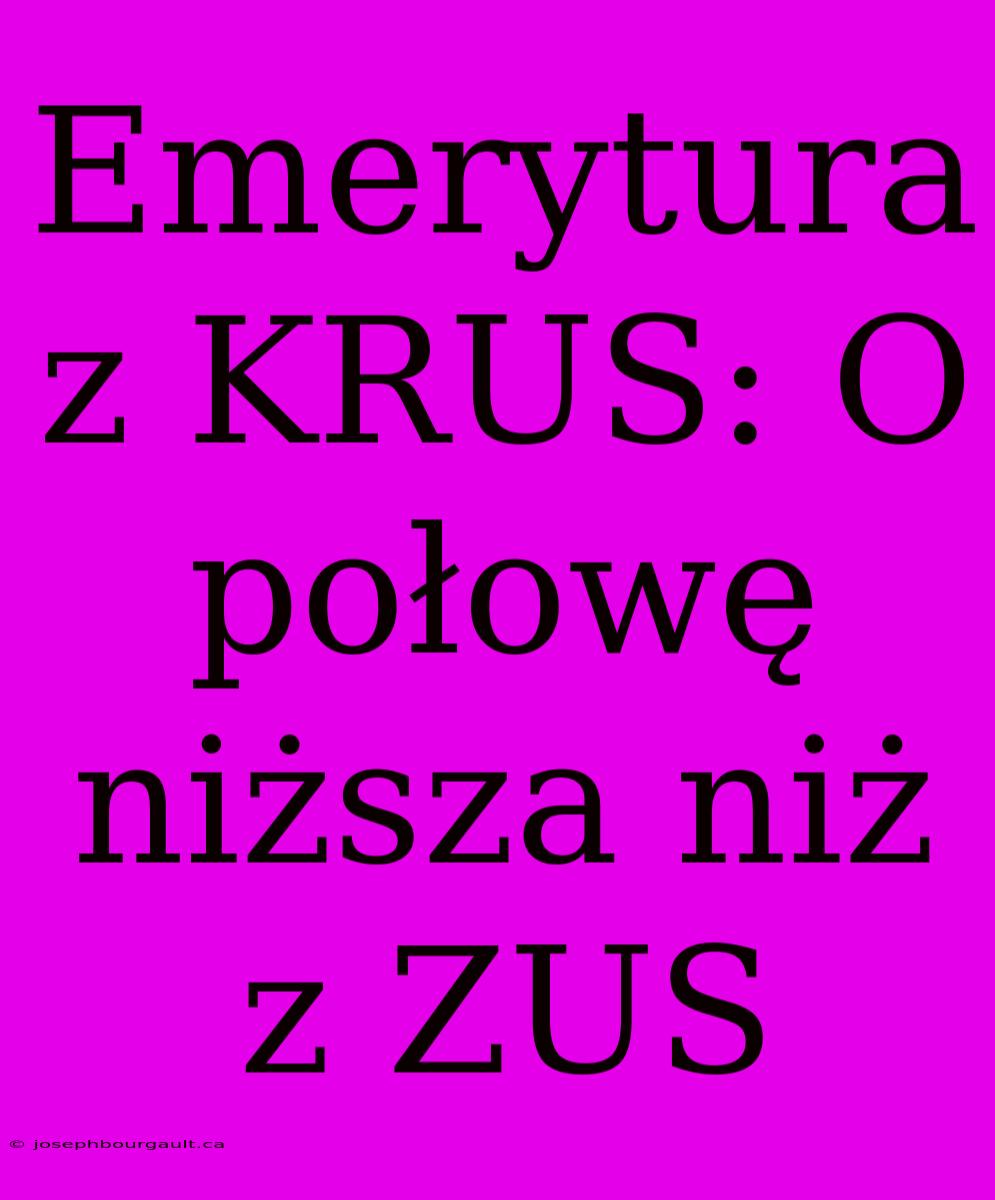 Emerytura Z KRUS: O Połowę Niższa Niż Z ZUS