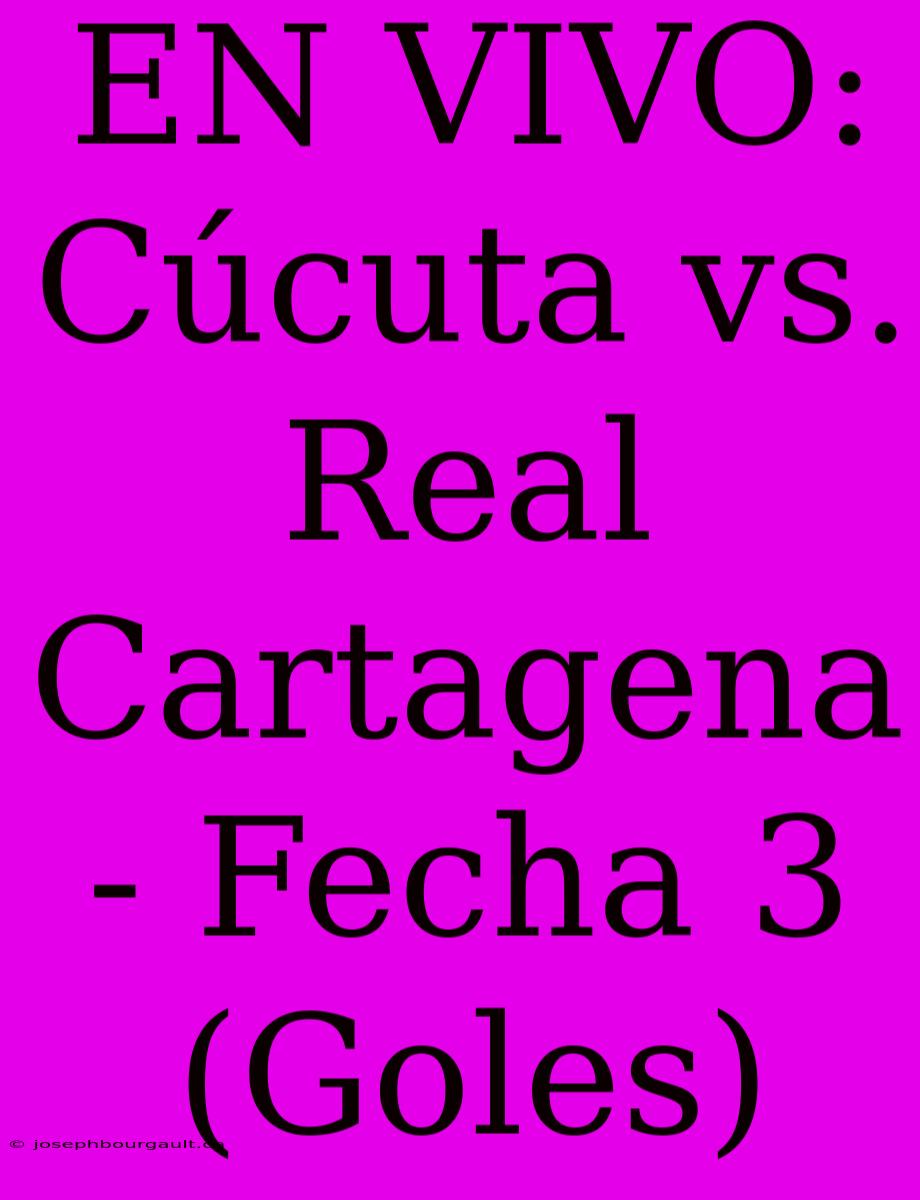 EN VIVO: Cúcuta Vs. Real Cartagena - Fecha 3 (Goles)