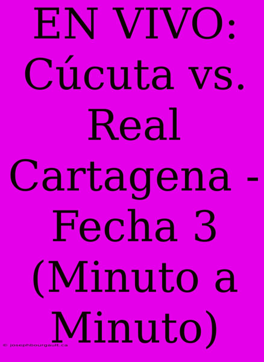 EN VIVO: Cúcuta Vs. Real Cartagena - Fecha 3 (Minuto A Minuto)