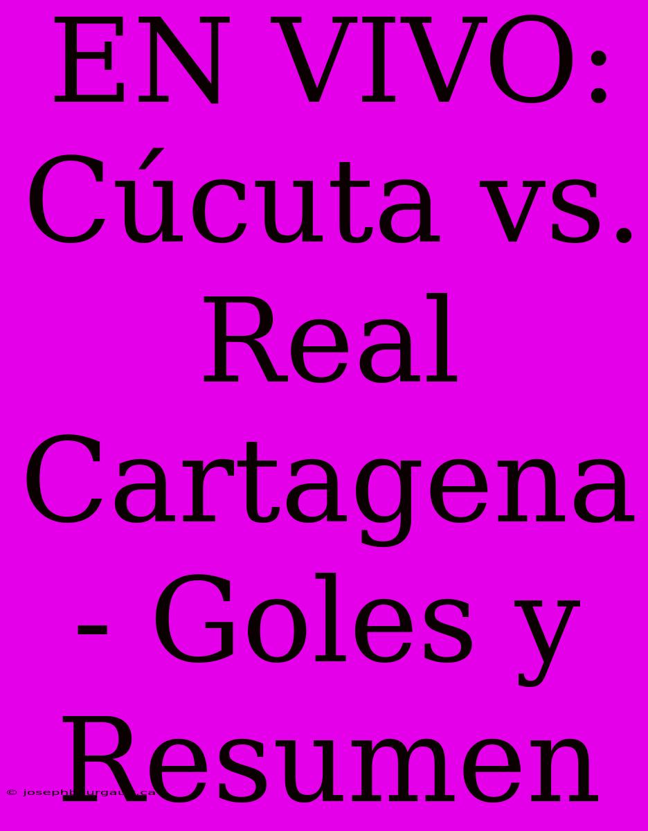 EN VIVO: Cúcuta Vs. Real Cartagena - Goles Y Resumen