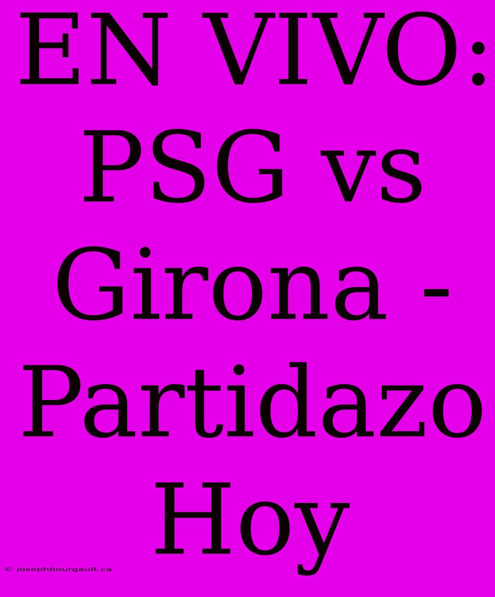 EN VIVO: PSG Vs Girona - Partidazo Hoy