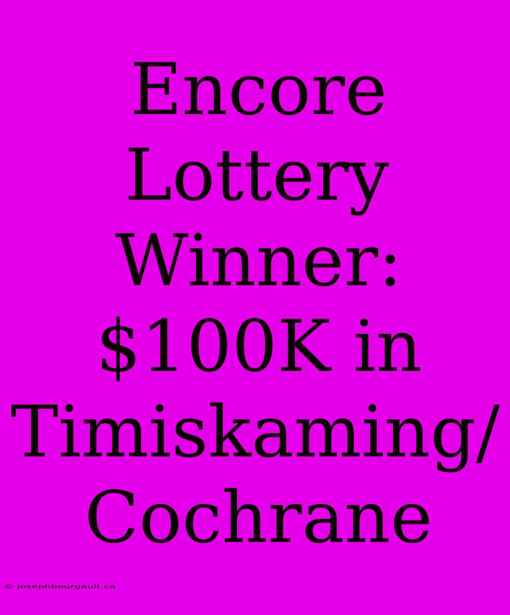 Encore Lottery Winner: $100K In Timiskaming/Cochrane