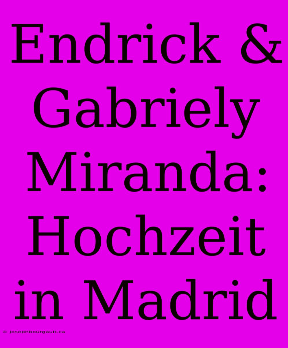 Endrick & Gabriely Miranda: Hochzeit In Madrid