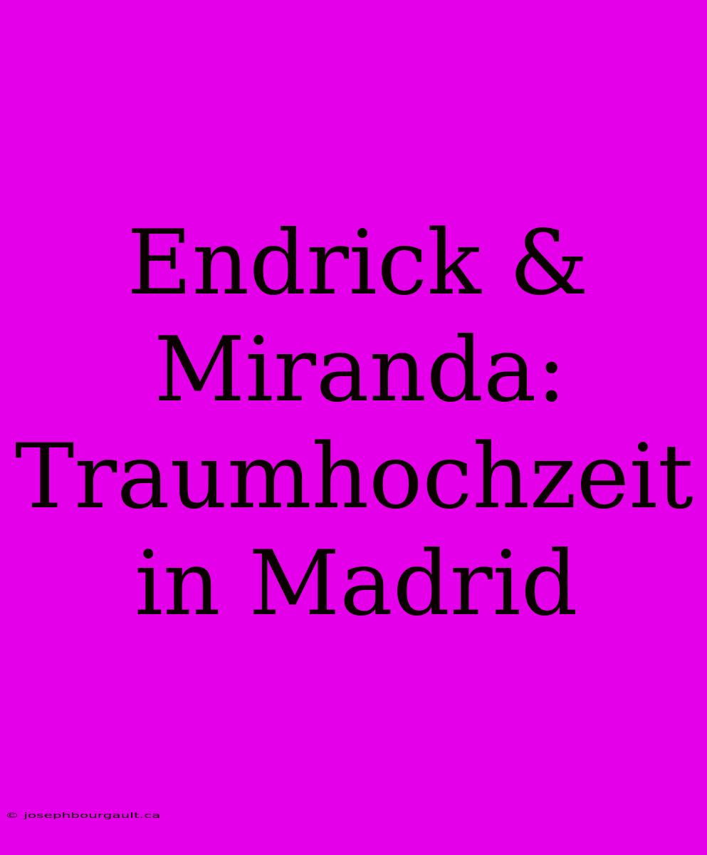 Endrick & Miranda: Traumhochzeit In Madrid