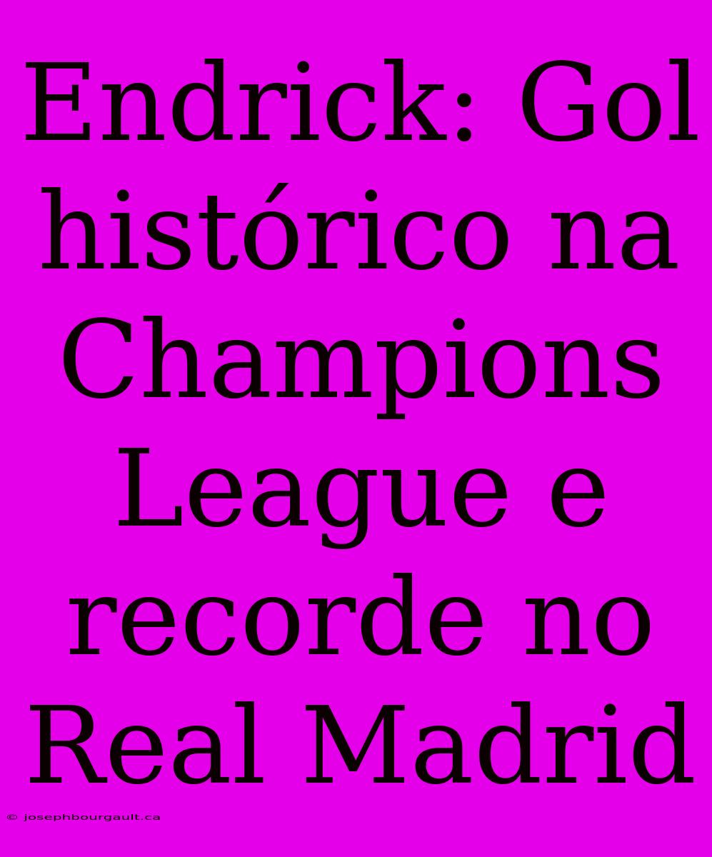 Endrick: Gol Histórico Na Champions League E Recorde No Real Madrid