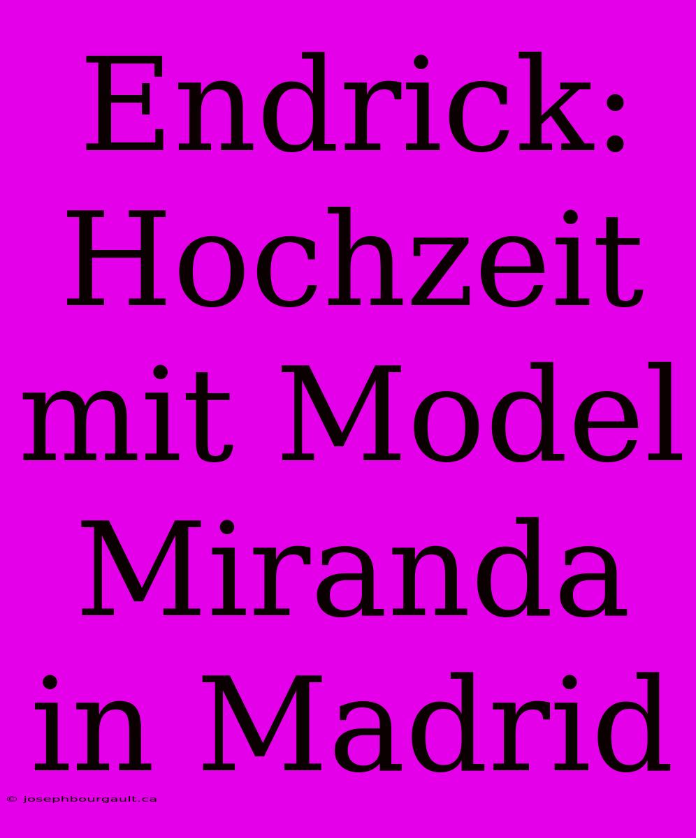 Endrick: Hochzeit Mit Model Miranda In Madrid