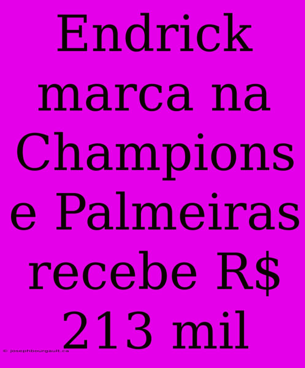 Endrick Marca Na Champions E Palmeiras Recebe R$ 213 Mil