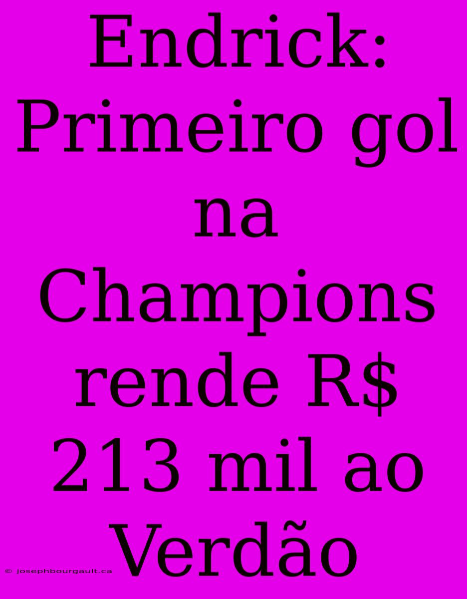 Endrick: Primeiro Gol Na Champions Rende R$ 213 Mil Ao Verdão