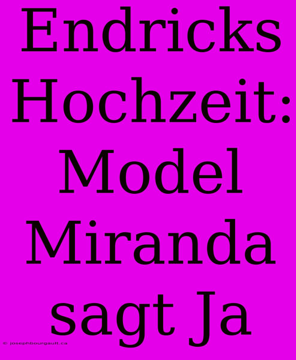 Endricks Hochzeit: Model Miranda Sagt Ja