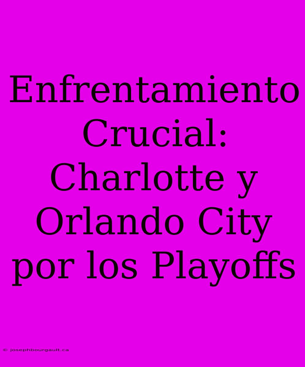 Enfrentamiento Crucial: Charlotte Y Orlando City Por Los Playoffs