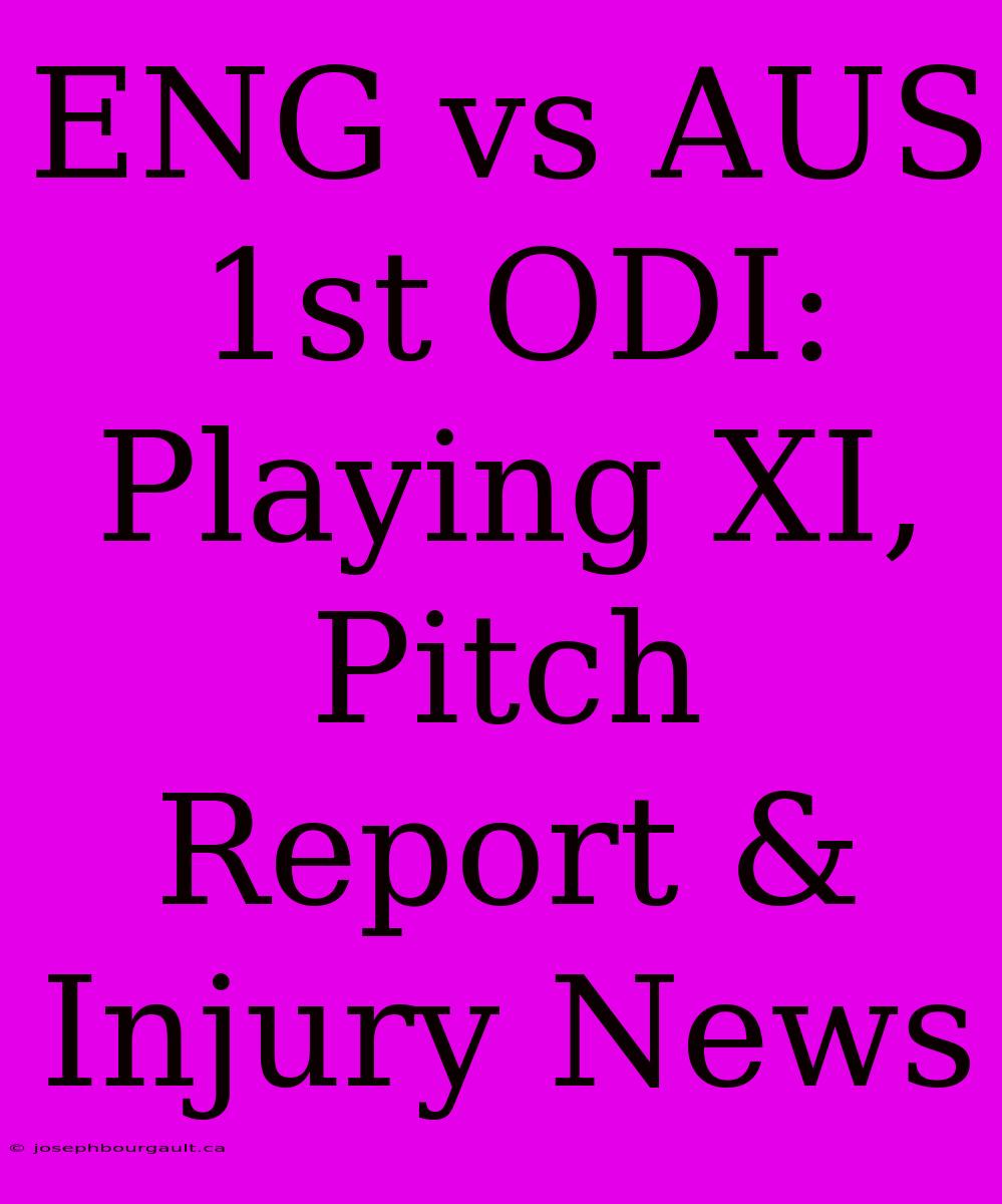 ENG Vs AUS 1st ODI: Playing XI, Pitch Report & Injury News