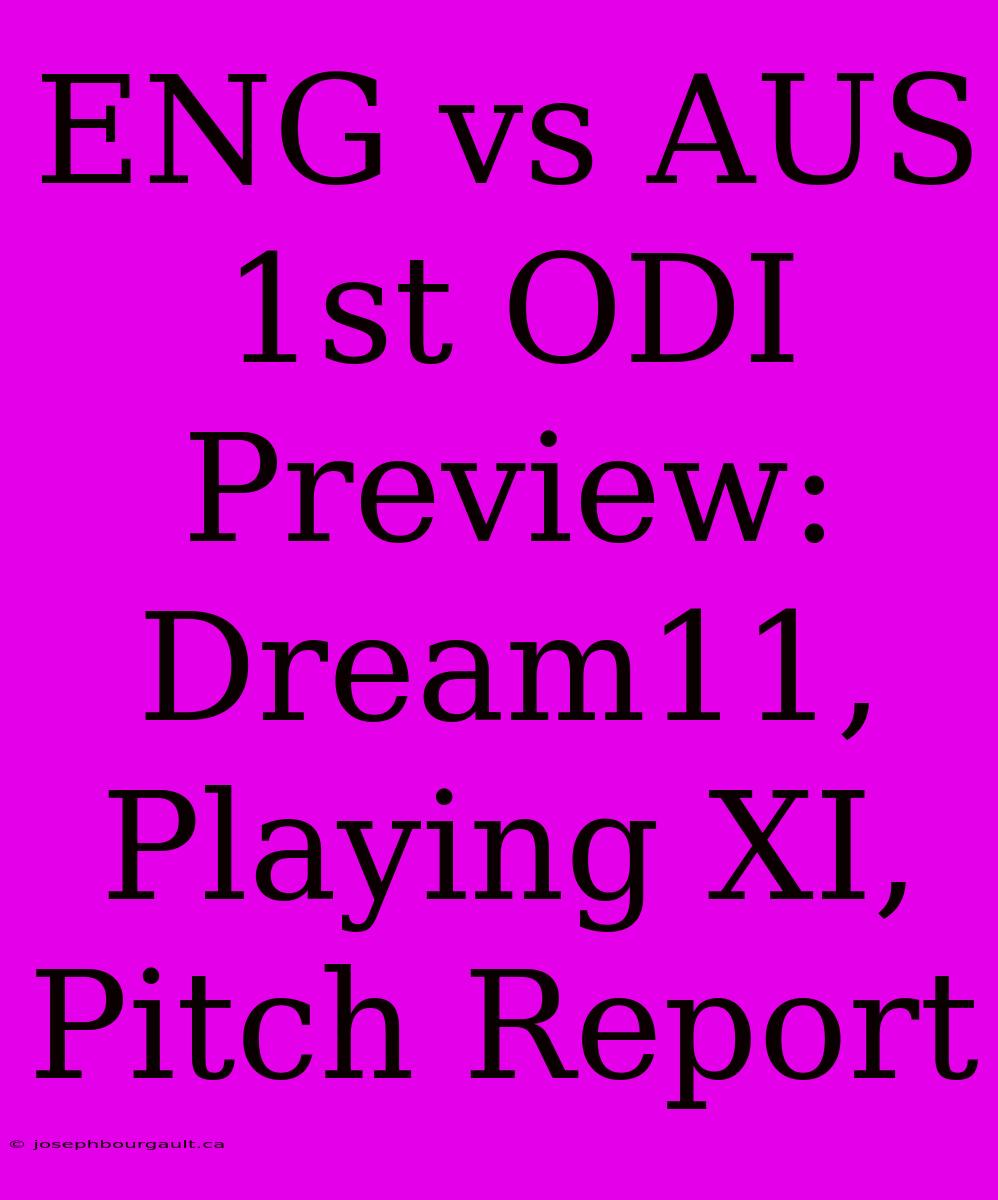 ENG Vs AUS 1st ODI Preview: Dream11, Playing XI, Pitch Report