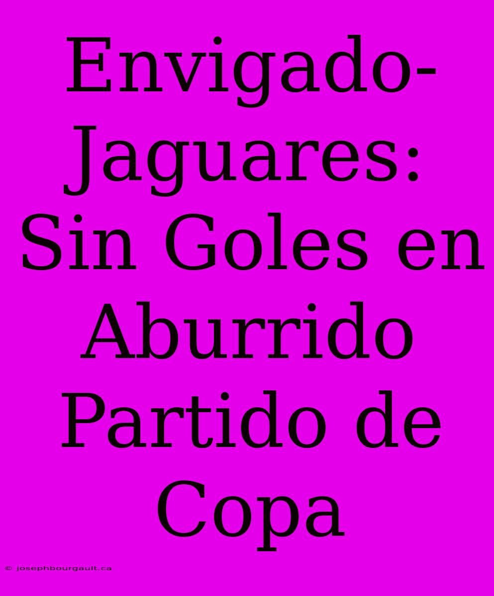 Envigado-Jaguares: Sin Goles En Aburrido Partido De Copa