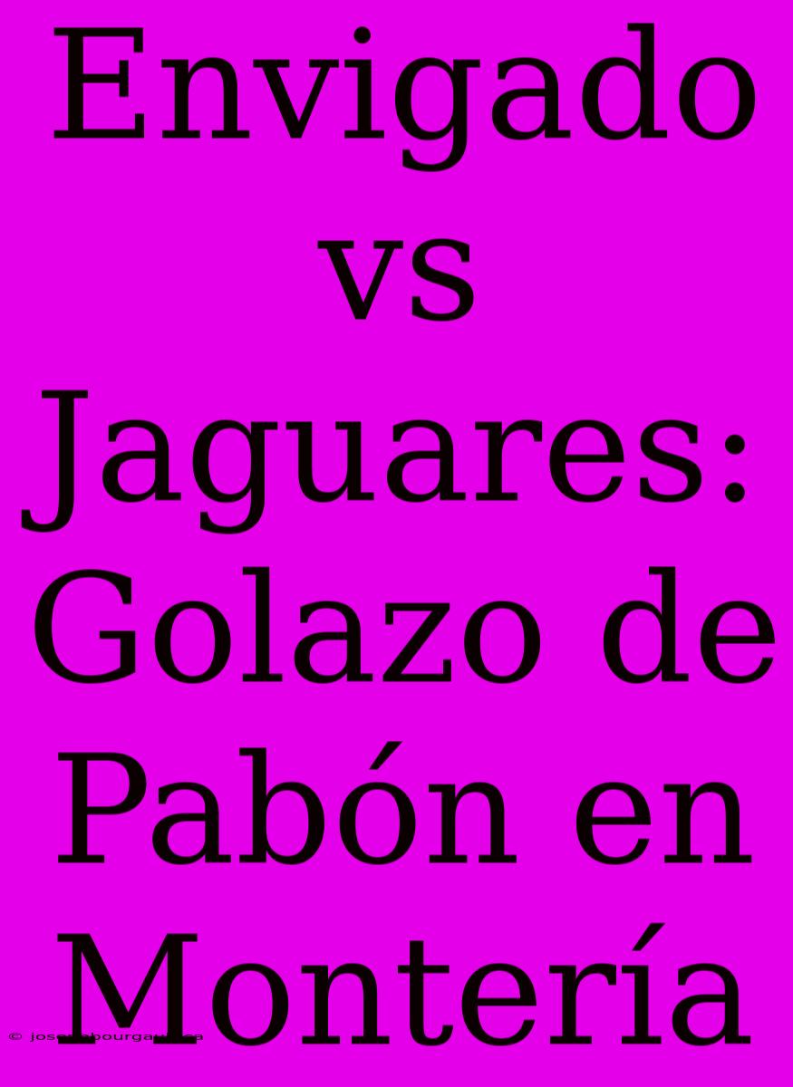 Envigado Vs Jaguares: Golazo De Pabón En Montería