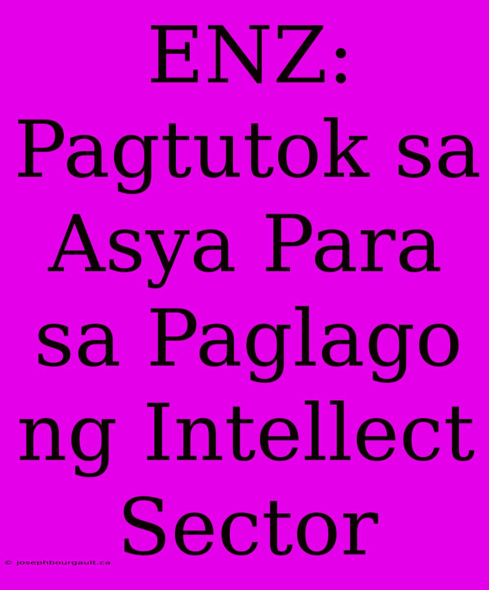 ENZ: Pagtutok Sa Asya Para Sa Paglago Ng Intellect Sector