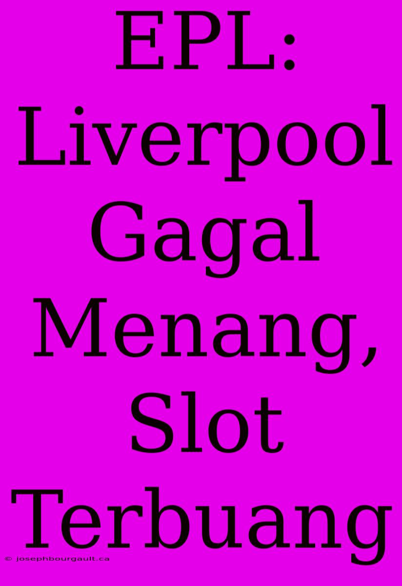 EPL: Liverpool Gagal Menang, Slot Terbuang