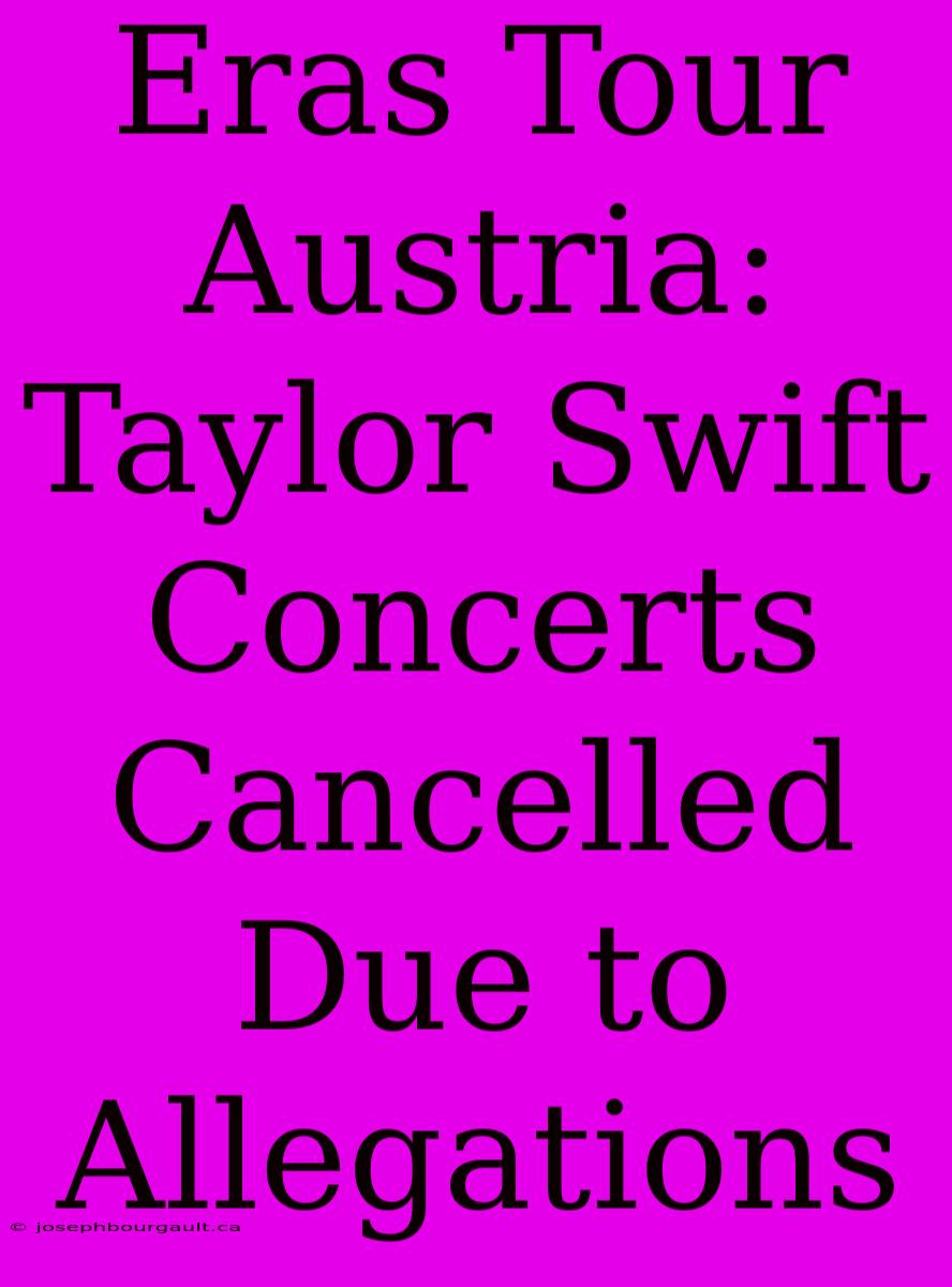 Eras Tour Austria: Taylor Swift Concerts Cancelled Due To Allegations