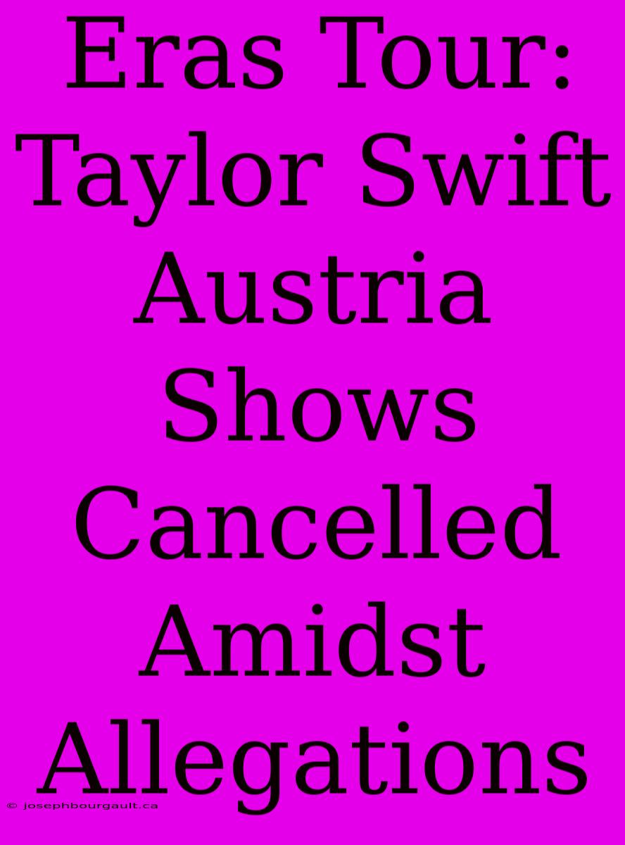 Eras Tour: Taylor Swift Austria Shows Cancelled Amidst Allegations