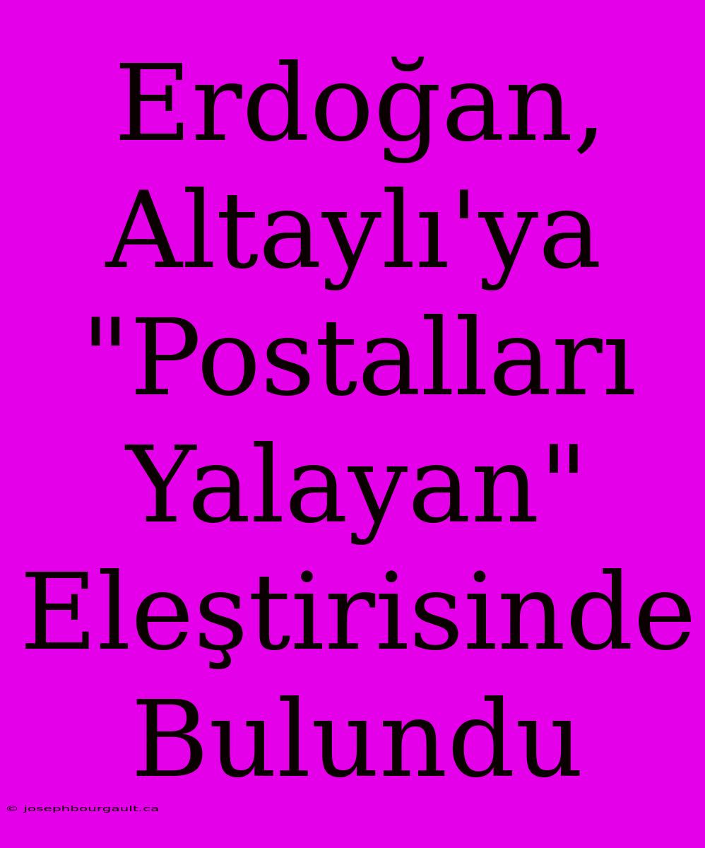 Erdoğan, Altaylı'ya 