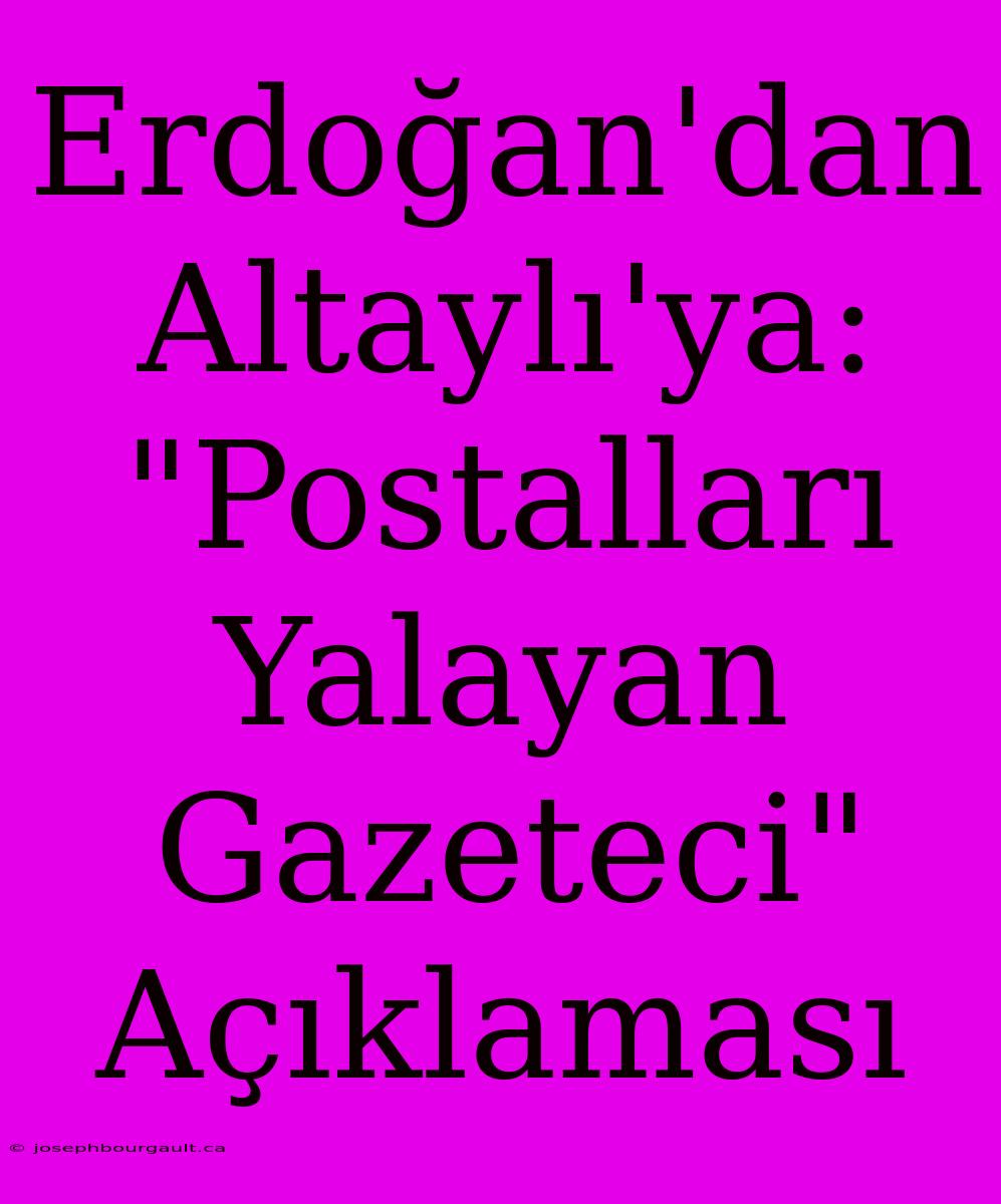 Erdoğan'dan Altaylı'ya: 