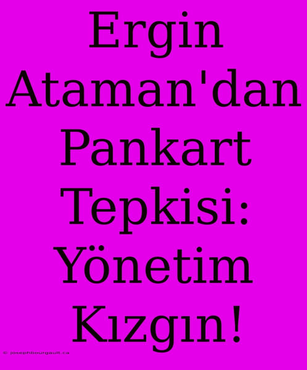 Ergin Ataman'dan Pankart Tepkisi: Yönetim Kızgın!