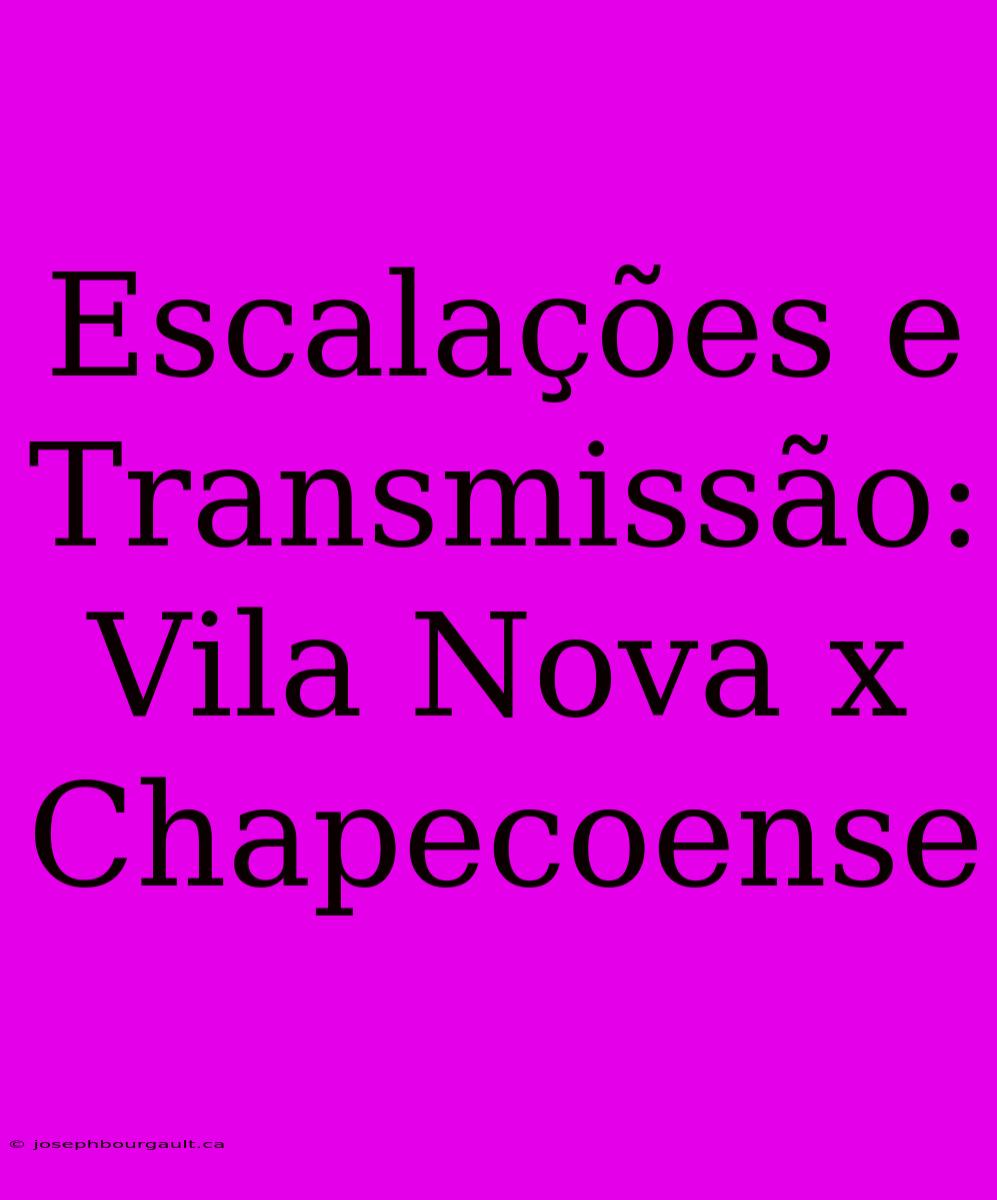 Escalações E Transmissão: Vila Nova X Chapecoense