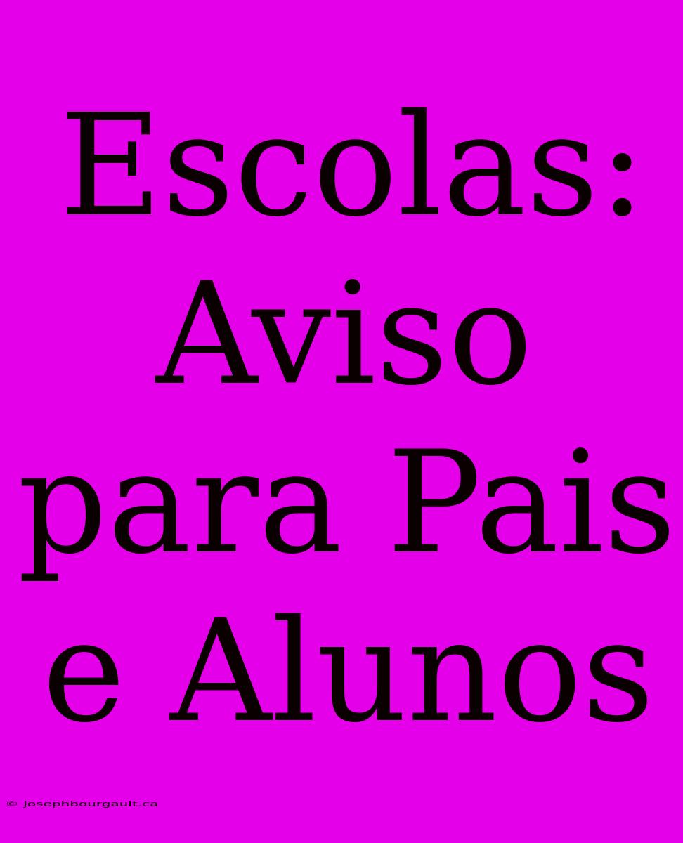 Escolas: Aviso Para Pais E Alunos