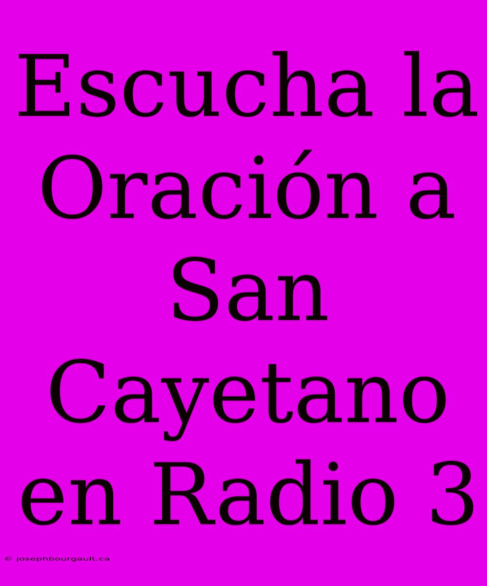 Escucha La Oración A San Cayetano En Radio 3