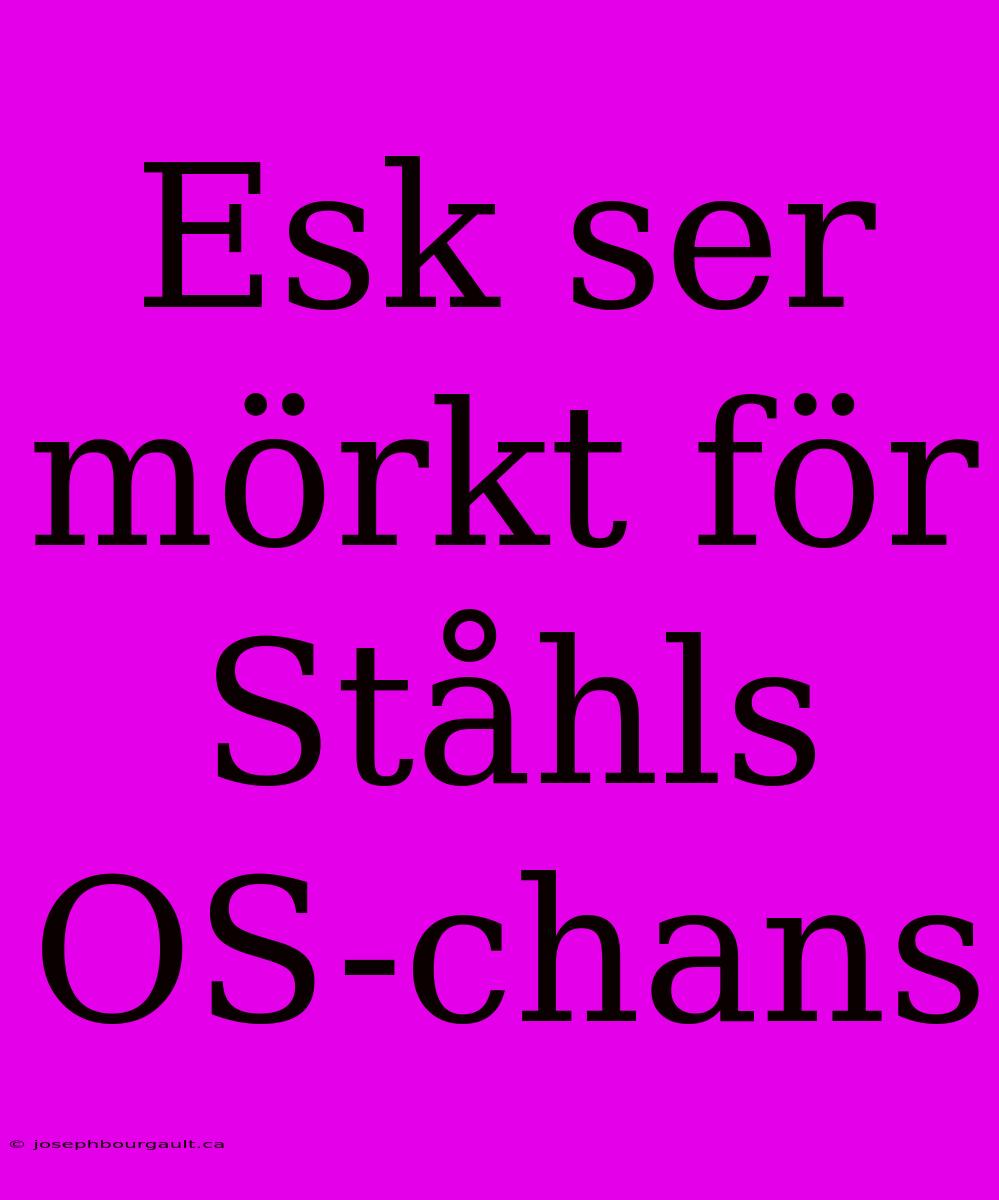 Esk Ser Mörkt För Ståhls OS-chans