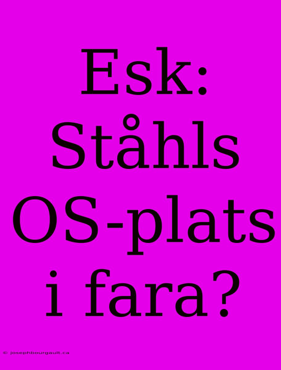 Esk: Ståhls OS-plats I Fara?