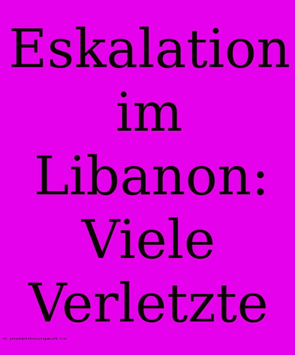 Eskalation Im Libanon: Viele Verletzte